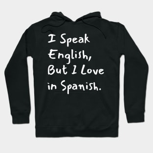 I Speak English But I Love in Spanish Hoodie